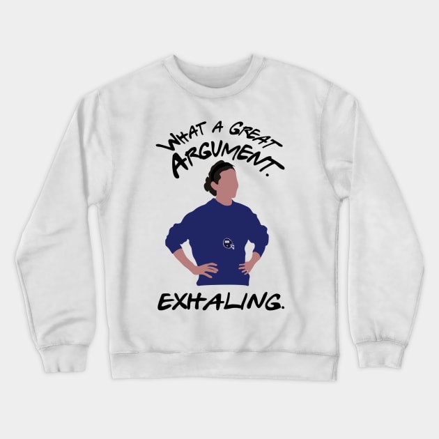 What a great argument Crewneck Sweatshirt by calliew1217